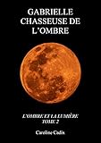 Gabrielle Chasseuse De L'ombre: L'ombre Et La Lumiere Tome 2
