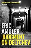 Judgment On Deltchev The Inspiration Behind Graham Greene And John Le Carre English Edition