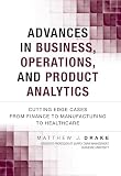 Advances In Business Operations And Product Analytics Cutting Edge Cases From Finance To Manufacturing To Healthcare Ft Press Analytics