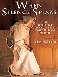 When Silence Speaks Spiritual Way Of The Carthusian Order English Edition