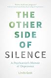 The Other Side Of Silence A Psychiatrists Memoir Of Depression English Edition
