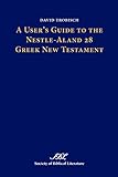 A Users Guide To The Nestlealand 28 Greek New Testament Textcritical Studies Book 9 English Edition