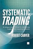 Systematic Trading A Unique New Method For Designing Trading And Investing Systems English Edition