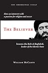 The Believer: How an Introvert with a Passion for Religion and Soccer Became Abu Bakr al-Baghdadi, Leader of the Islamic State