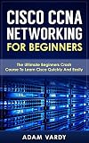 Cisco Ccna Networking For Beginners 3rd Edition The Ultimate Beginners Crash Course To Learn Cisco Quickly And Easily Ccna Networking It Security Itsm English Edition