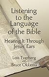 Listening To The Language Of The Bible Hearing It Through Jesus Ears English Edition