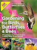 Gardening For Birds Butterflies And Bees Everything You Need To Know To Create A Wildlife Habitat In Your Backyard