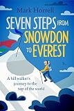 Seven Steps From Snowdon To Everest A Hill Walkers Journey To The Top Of The World English Edition