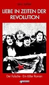 Liebe in Zeiten der Revolution: Der Falsche - Ein 68er Roman