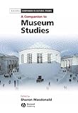 A Companion To Museum Studies Blackwell Companions In Cultural Studies Book 39 English Edition