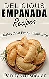 Delicious Empanada Recipes World Famous Empanadas English Edition