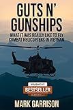 Guts N Gunships What It Was Really Like To Fly Combat Helicopters In Vietnam English Edition