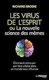 Le Virus De L'esprit, Ou La Nouvelle Science Des M%C3%A8mes : Comment Retrouver Son Libre Arbitre Dans Un Monde Sous Influence