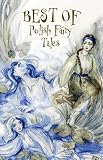 Best Of Polish Fairy Tales What Is Destined To Come Shall Come English Edition