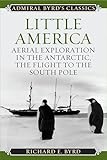 Little America Aerial Exploration In The Antarctic The Flight To The South Pole Admiral Byrd Classics English Edition