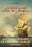 Jacques Cassard, Le Corsaire Oubli%C3%A9: Le Plus Grand Venait De Nantes (marins C%C3%A9l%C3%A8bres)