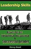 Leadership Skills How To Be An Influential Respected And Successful Leader Leading Others Leadership Management Skills Effective Communication English Edition