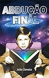 Abduo Final E A Experincia Humana Na Terra Portuguese Edition