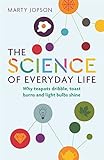 The Science Of Everyday Life Why Teapots Dribble Toast Burns And Light Bulbs Shine English Edition