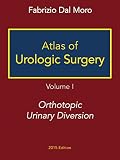 Atlas Of Urologic Surgery Volume I Orthotopic Urinary Diversion English Edition