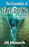 The Essentials Of Cave Diving The Latest Techniques Equipment And Practices For Scuba Diving In Caves And Caverns Using Open Circuit Side Mount And Rebreathers English Edition
