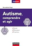 Autisme, Comprendre Et Agir   3e %C3%A9d. : Sant%C3%A9, %C3%A9ducation, Insertion (psychoth%C3%A9rapies)