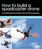 How To Build A Quadcopter Drone A Complete Guide To Building A Radio Controlled Quadcopter English Edition