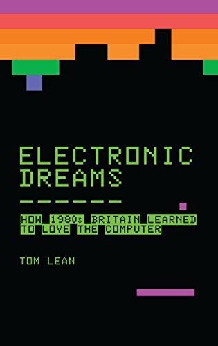 Electronic Dreams:How 1980s B...n Learned to Love the Computer