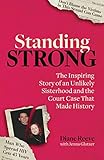 Standing Strong An Unlikely Sisterhood And The Court Case That Made History English Edition