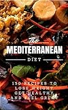 Mediterranean Diet 150 Recipes To Lose Weight Get Healthy And Feel Great Mediterranean Diet Mediterranean Diet For Beginners Mediterranean Diet Cookbook Diet Recipes English Edition