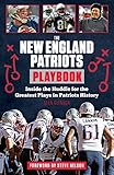 The New England Patriots Playbook Inside The Huddle For The Greatest Plays In Patriots History English Edition