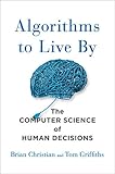 Algorithms To Live By The Computer Science Of Human Decisions