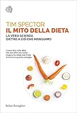 Il Mito Della Dieta La Vera Scienza Dietro A Ci Che Mangiamo Italian Edition