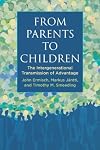 From Parents to Children: The Intergenerational Transmission of Advantage