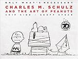 Only What's Necessary: Charles M. Schulz and the Art of Peanuts