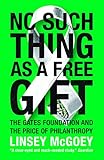 No Such Thing As A Free Gift The Gates Foundation And The Price Of Philanthropy English Edition