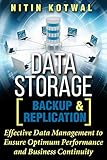 Data Storage Backup And Replication Effective Data Management To Ensure Optimum Performance And Business Continuity English Edition