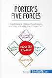 Porters Five Forces Understand Competitive Forces And Stay Ahead Of The Competition Management Marketing Book 1 English Edition
