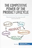 The Competitive Power Of The Product Lifecycle Revolutionise The Way You Sell Your Products Management Marketing Book 2 English Edition