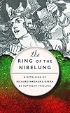 The Ring Of The Nibelung A Retelling Of Richard Wagners Opera English Edition