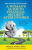A Womans Guide To Financial Security After Divorce The Basics Creating A Solid Foundation Think Financially Not Emotionally Book 3