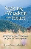 Seeking The Wisdom Of The Heart Reflections On Seven Stages Of Spiritual Development English Edition