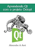 Aprendendo Qt Com O Projeto Octopi Portuguese Edition