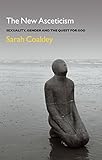 The New Asceticism Sexuality Gender And The Quest For God English Edition