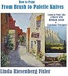 How to Paint From Brush to Palette Knives: Learn to Paint Like the Masters with Broken Color and Luscious Texture