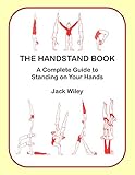The Handstand Book A Complete Guide To Standing On Your Hands English Edition