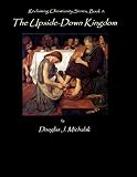The Upsidedown Kingdom Reclaiming Christianity Book 1 English Edition