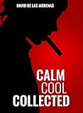 Calm Cool Collected How To Demolish Stress Master Anxiety And Live Your Life English Edition