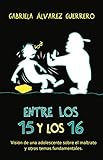 Entre Los 15 Y Los 16 Visin De Una Adolescente Sobre El Maltrato Y Otros Temas Fundamentales