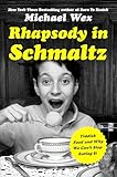 Rhapsody In Schmaltz Yiddish Food And Why We Cant Stop Eating It English Edition